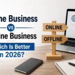 Online Business vs Offline Business: Which Is Better in 2026?