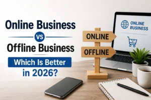 Online Business vs Offline Business: Which Is Better in 2026?