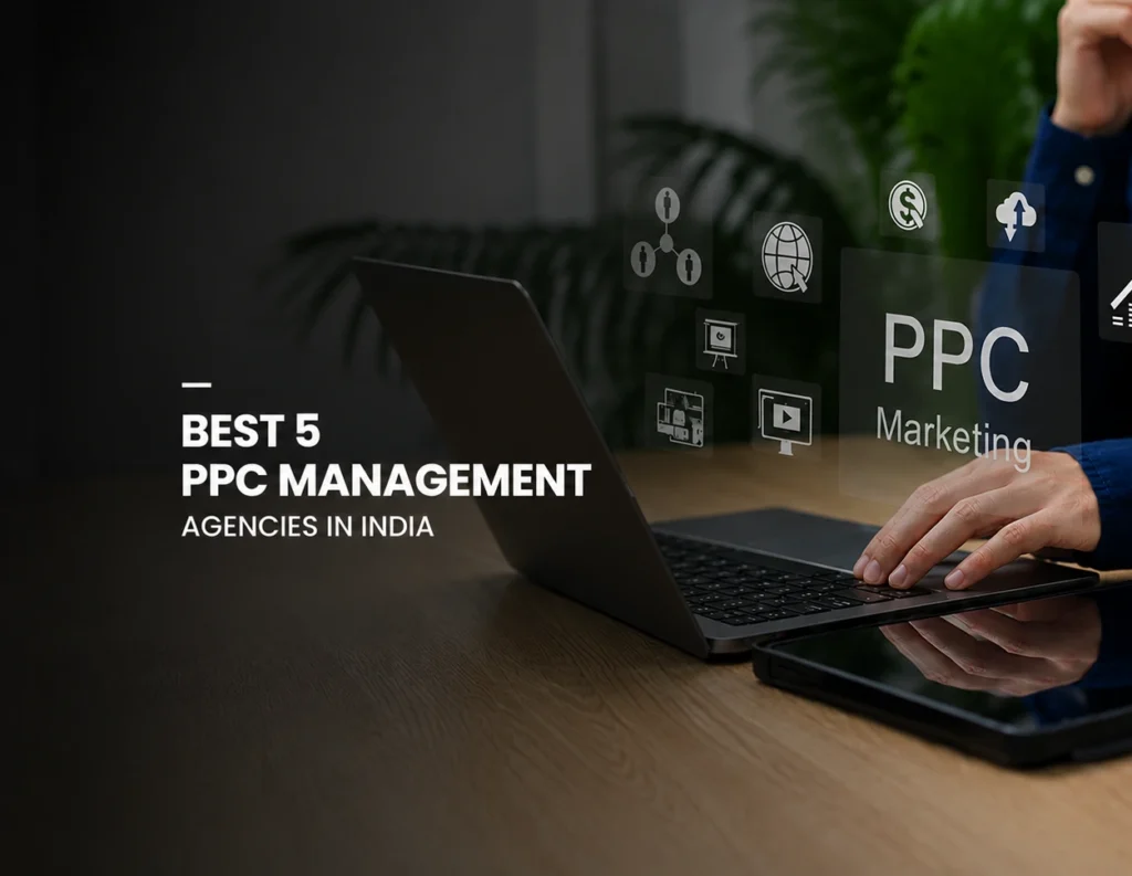 Best 5 PPC Management Agencies in India (2026 Guide)