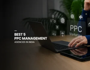 Best 5 PPC Management Agencies in India (2026 Guide)