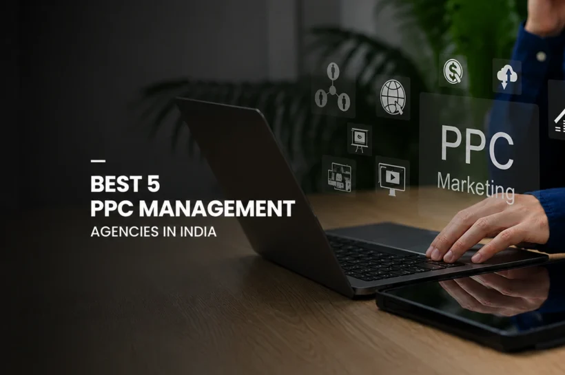 Best 5 PPC Management Agencies in India (2026 Guide)