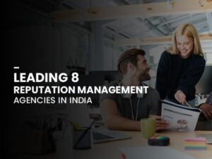 Leading 8 Reputation Management Agencies in India